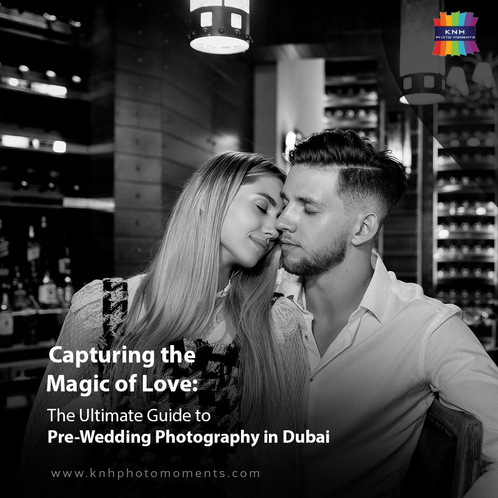 Capturing the Magic of Love: The Ultimate Guide to Pre-Wedding Photography in Dubai
